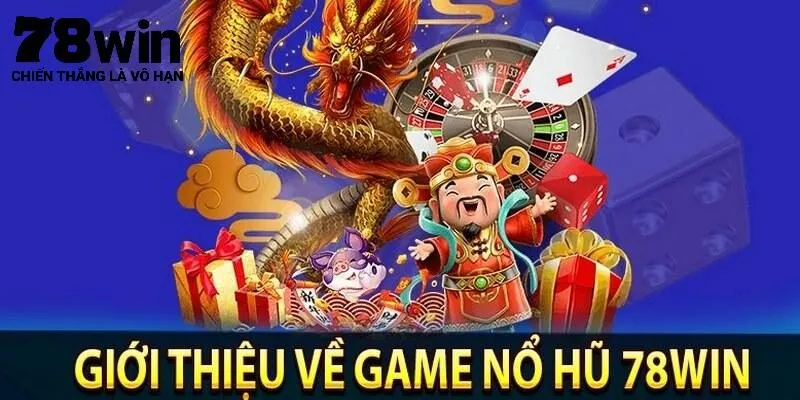Khái quát về nổ hũ 78Win 